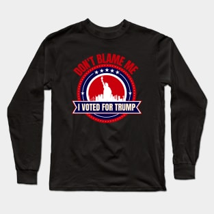 Don't Blame Me I Voted For Trump Long Sleeve T-Shirt